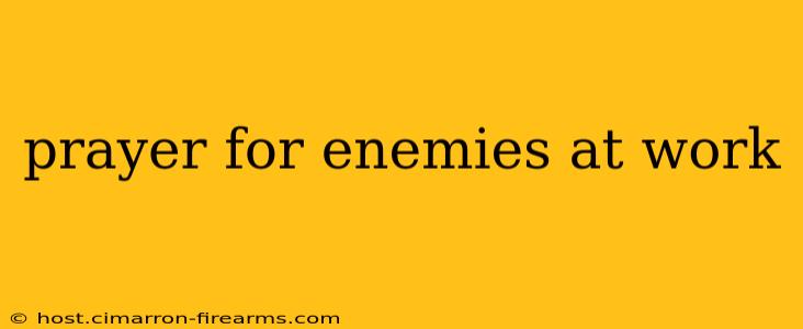 prayer for enemies at work