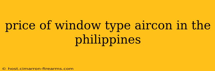 price of window type aircon in the philippines