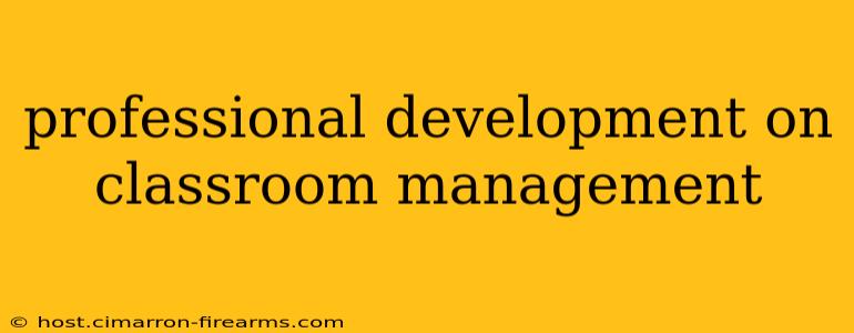 professional development on classroom management