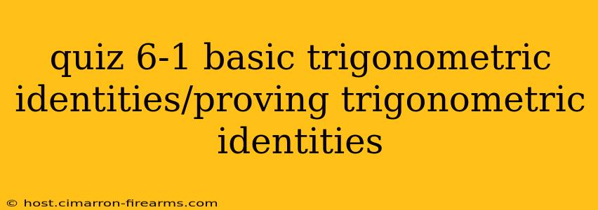 quiz 6-1 basic trigonometric identities/proving trigonometric identities