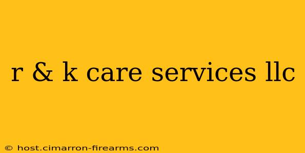 r & k care services llc