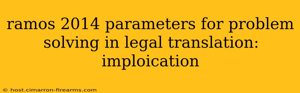 ramos 2014 parameters for problem solving in legal translation: imploication