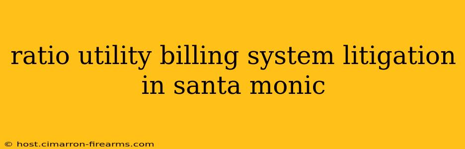 ratio utility billing system litigation in santa monic