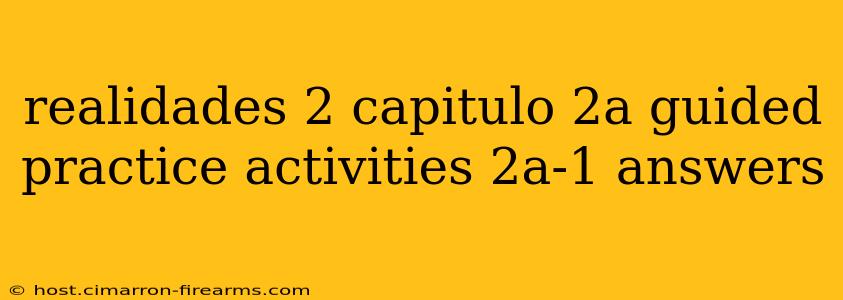 realidades 2 capitulo 2a guided practice activities 2a-1 answers