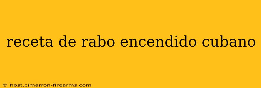 receta de rabo encendido cubano