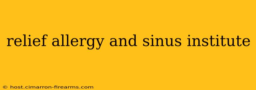 relief allergy and sinus institute