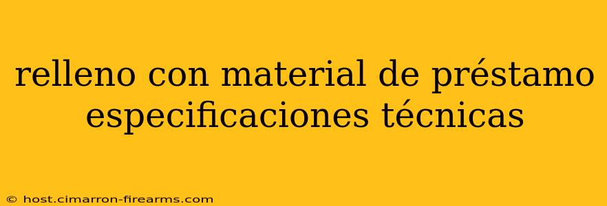 relleno con material de préstamo especificaciones técnicas