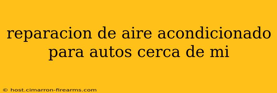 reparacion de aire acondicionado para autos cerca de mi