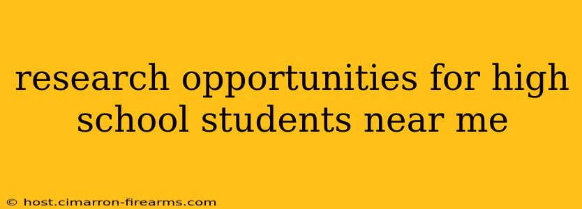 research opportunities for high school students near me