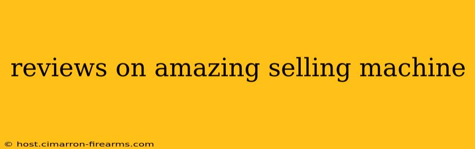 reviews on amazing selling machine