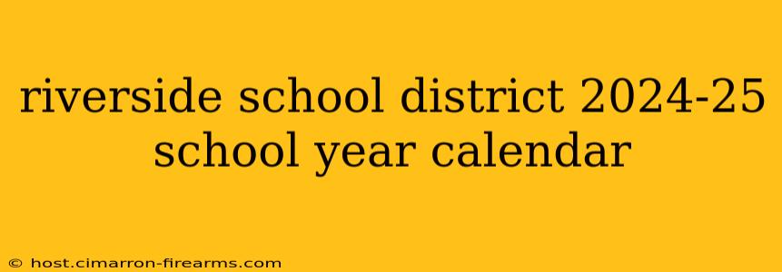 riverside school district 2024-25 school year calendar