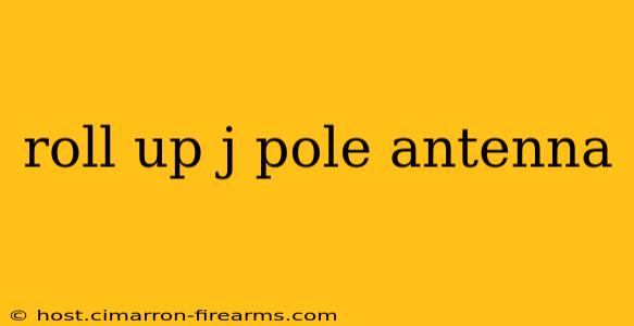 roll up j pole antenna