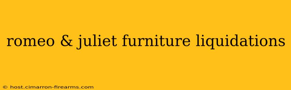 romeo & juliet furniture liquidations