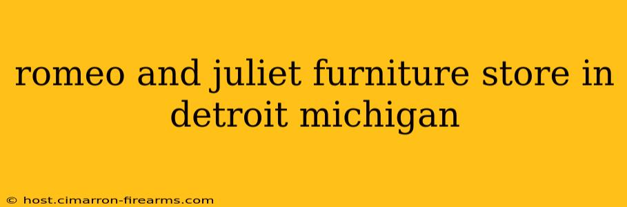 romeo and juliet furniture store in detroit michigan