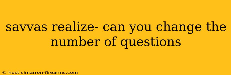 savvas realize- can you change the number of questions