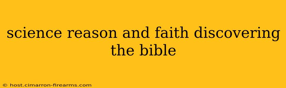 science reason and faith discovering the bible