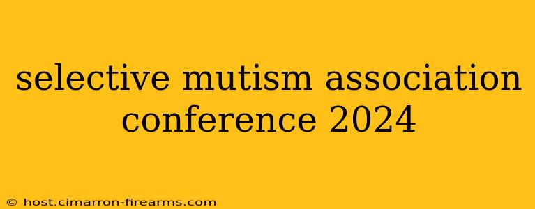 selective mutism association conference 2024