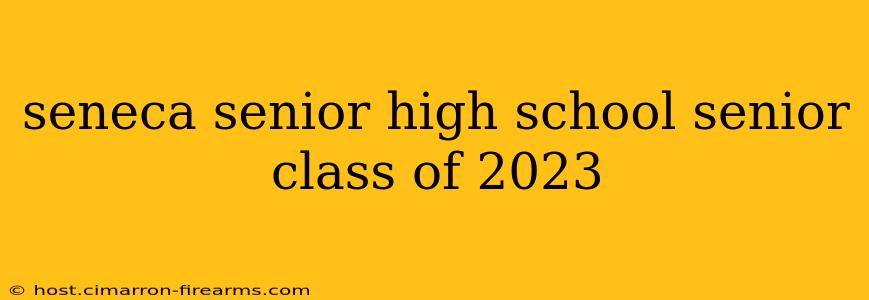 seneca senior high school senior class of 2023