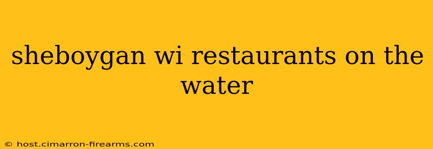 sheboygan wi restaurants on the water