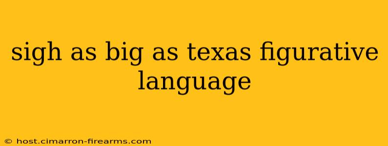 sigh as big as texas figurative language