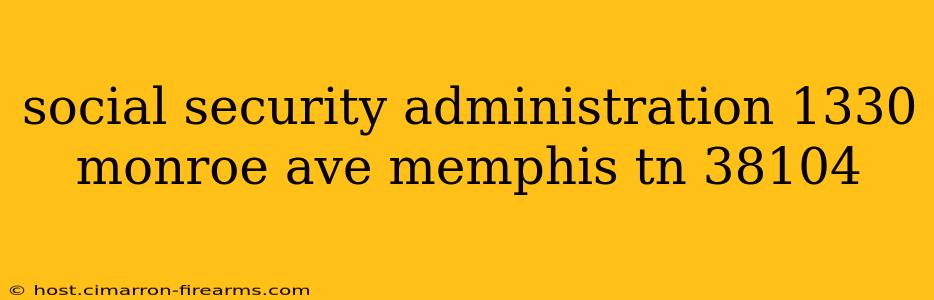 social security administration 1330 monroe ave memphis tn 38104