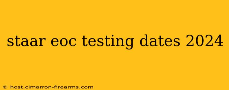 staar eoc testing dates 2024