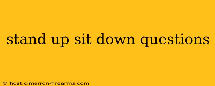 stand up sit down questions