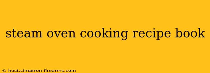 steam oven cooking recipe book