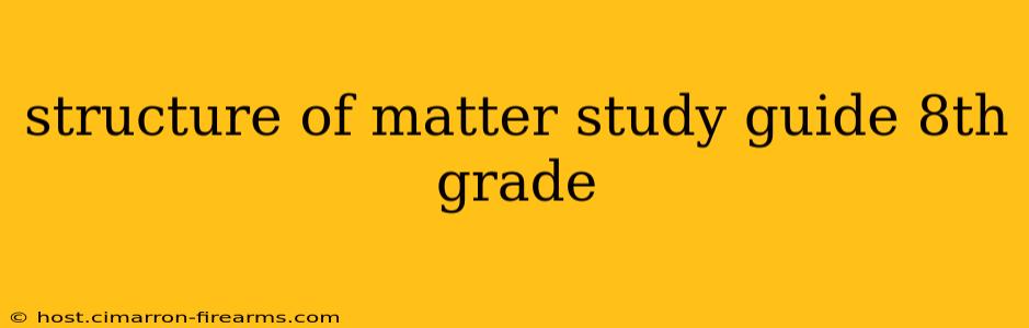 structure of matter study guide 8th grade