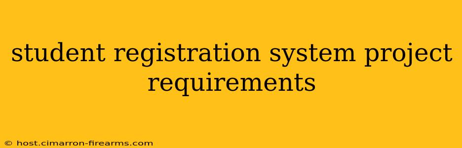 student registration system project requirements