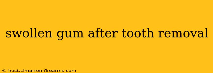 swollen gum after tooth removal