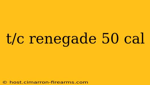 t/c renegade 50 cal