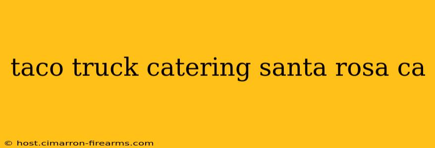 taco truck catering santa rosa ca