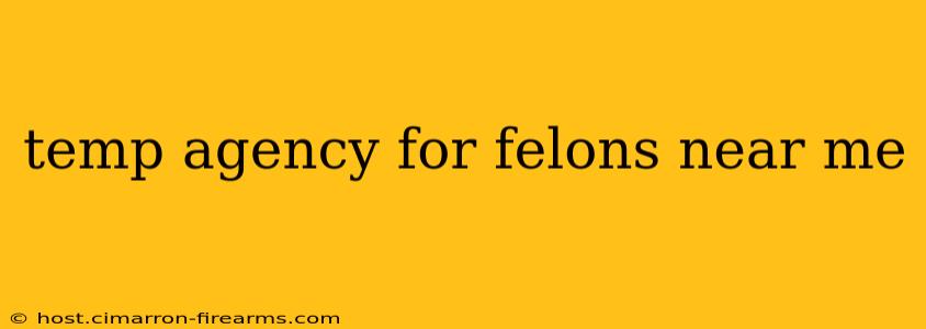 temp agency for felons near me