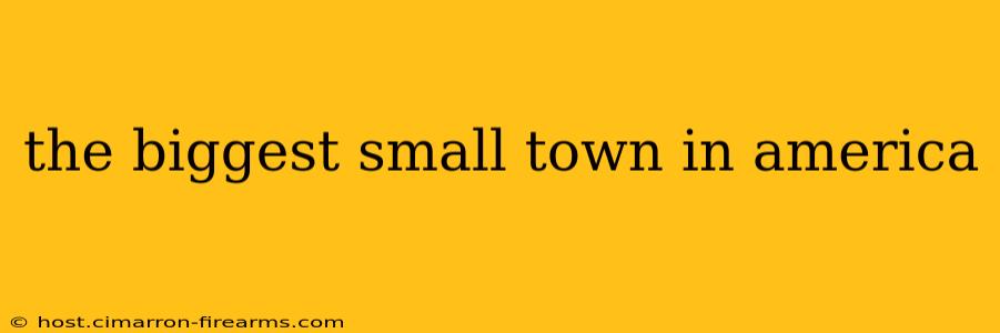 the biggest small town in america