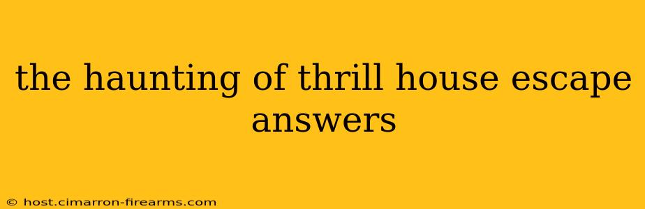 the haunting of thrill house escape answers