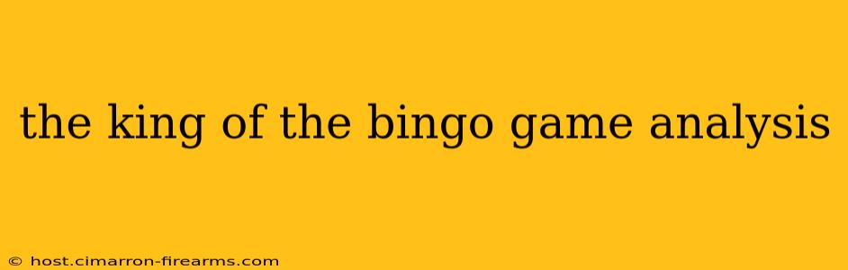 the king of the bingo game analysis