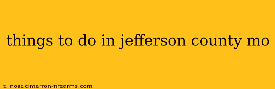 things to do in jefferson county mo