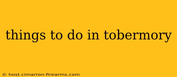 things to do in tobermory