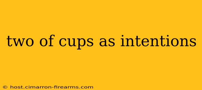 two of cups as intentions