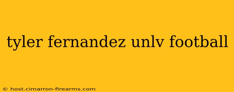 tyler fernandez unlv football