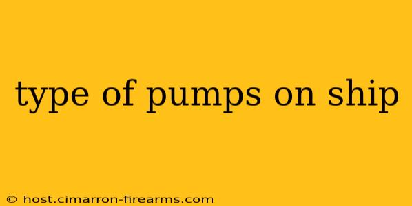 type of pumps on ship