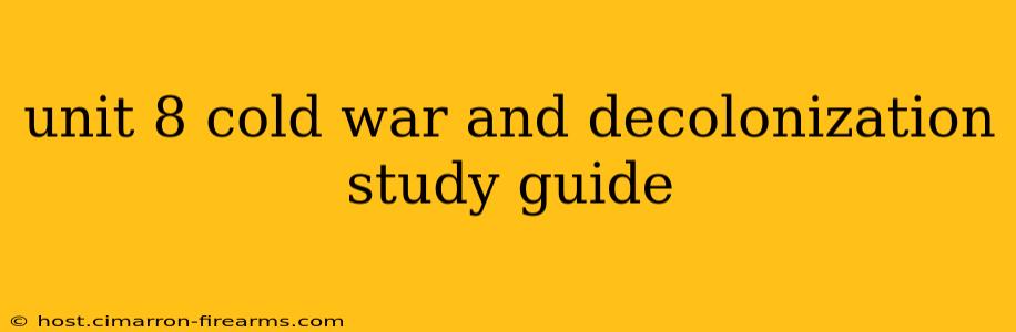 unit 8 cold war and decolonization study guide