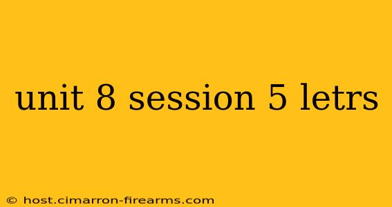 unit 8 session 5 letrs