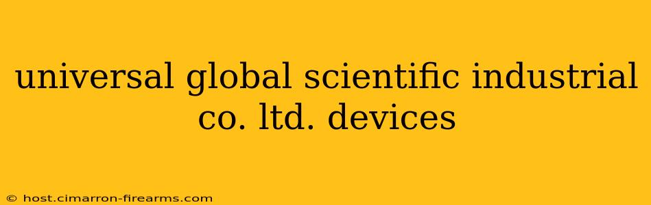 universal global scientific industrial co. ltd. devices