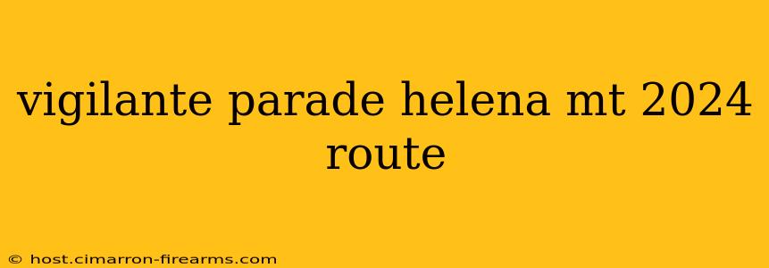 vigilante parade helena mt 2024 route