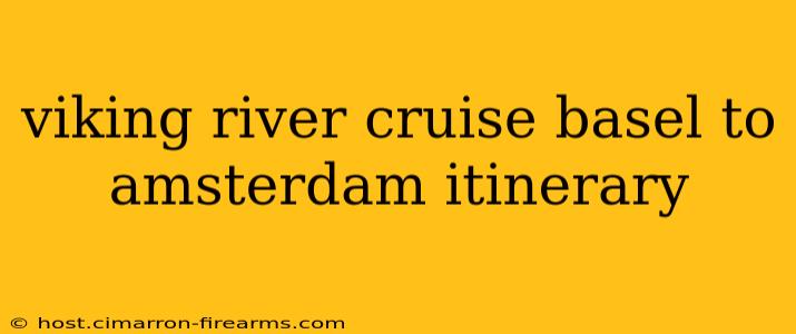 viking river cruise basel to amsterdam itinerary