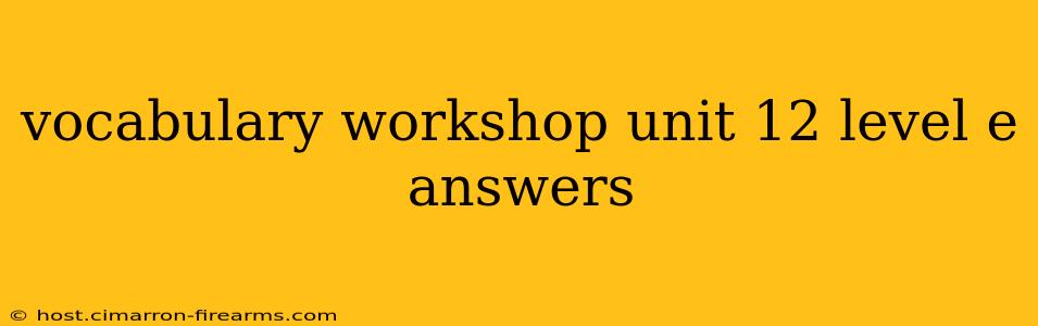 vocabulary workshop unit 12 level e answers