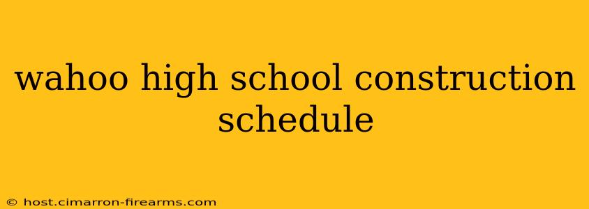 wahoo high school construction schedule