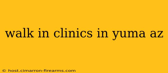 walk in clinics in yuma az